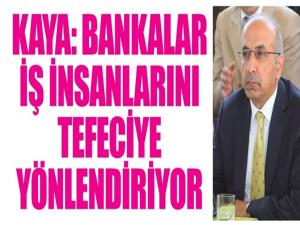 DTSO Başkanı Kaya'dan Bankalara sert eleştiri